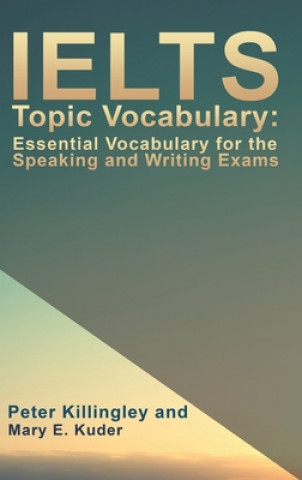 Kniha IELTS Topic Vocabulary: Essential Vocabulary for the Speaking and Writing Exams PETER KILLINGLEY