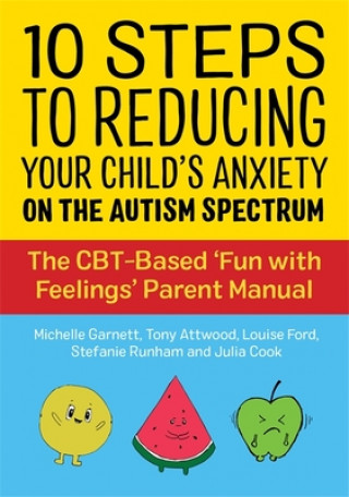 Könyv 10 Steps to Reducing Your Child's Anxiety on the Autism Spectrum Tony Attwood