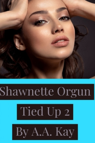 Knjiga Shawnette Orgun Tied Up 2 A. a. Kay