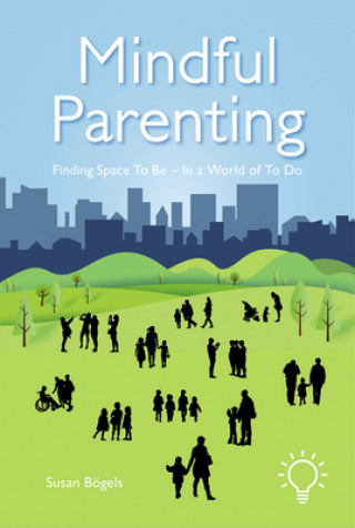 Kniha Mindful Parenting: Finding Space to Be - In a World of to Do 