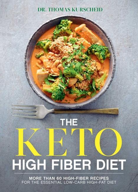 Kniha The Keto High Fiber Diet: More Than 60 High-Fiber Recipes for the Essential Low-Carb, High-Fat Diet: A Cookbook 