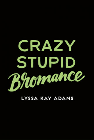 Könyv Crazy Stupid Bromance LYSSA KAY ADAMS