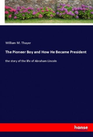 Knjiga The Pioneer Boy and How He Became President 
