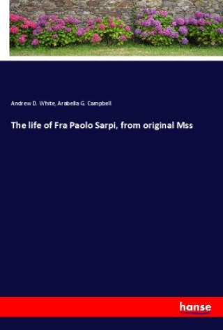 Книга The life of Fra Paolo Sarpi, from original Mss Arabella G. Campbell