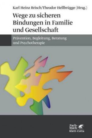 Könyv Wege zu sicheren Bindungen in Familie und Gesellschaft Karl H Brisch