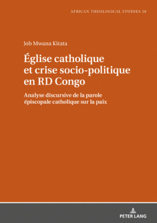 Carte Eglise catholique et crise socio-politique en RD Congo; Analyse discursive de la parole episcopale catholique sur la paix 