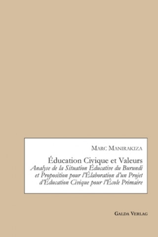 Книга Education Civique et Valeurs. Analyse de la Situation Educative du Burundi et Proposition pour l'Elaboration d'un Projet d'Education Civique pour l'Ec 