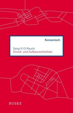 Kniha Grund- und Aufbauwortschatz Koreanisch Sang-Yi O-Rauch