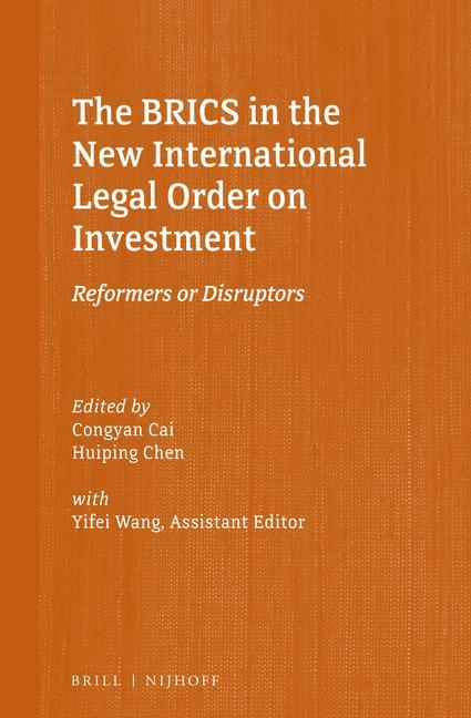 Carte The Brics in the New International Legal Order on Investment: Reformers or Disruptors Huiping Chen