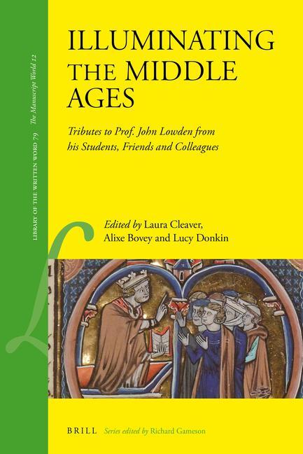 Book Illuminating the Middle Ages: Tributes to Prof. John Lowden from His Students, Friends and Colleagues Alixe Bovey