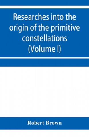 Carte Researches into the origin of the primitive constellations of the Greeks, Phoenicians and Babylonians (Volume I) 