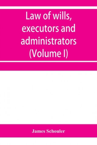 Książka Law of wills, executors and administrators (Volume I) 