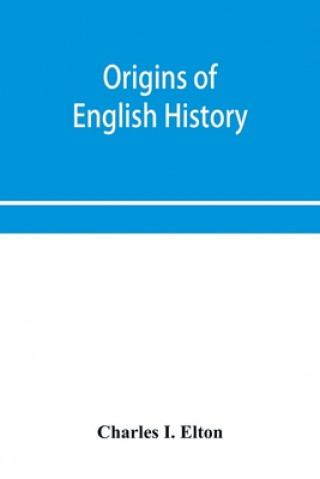 Knjiga Origins of English history Charles I. Elton