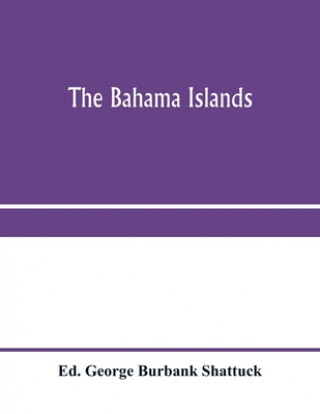 Knjiga Bahama Islands George Burbank Shattuck