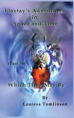 Książka Elaytay's Adventures in Space and Time - (pt3) Which Time May Be 