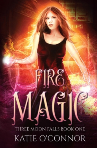 Knjiga Fire Magic Katie O'Connor