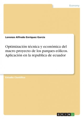 Книга Optimización técnica y económica del macro proyecto de los parques eólicos. Aplicación en la republica de ecuador 