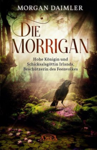 Könyv Die Morrígan: Hohe Königin und Schicksalsgöttin Irlands, Beschützerin des Feenvolkes 