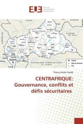 Book CENTRAFRIQUE: Gouvernance, conflits et défis sécuritaires Thierry Irénée Yarafa