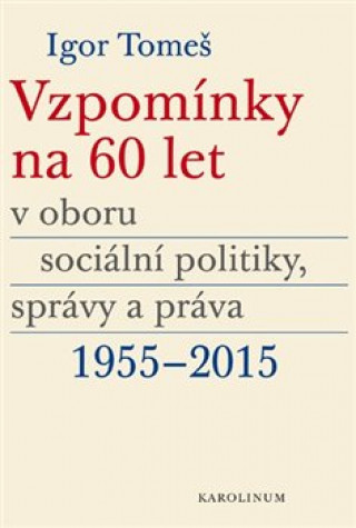 Carte Vzpomínky na 60 let v oboru sociální politiky, správy a práva 1955-2015 Kristina  Koldinská