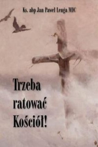 Kniha Trzeba ratować Kościół! / Św. Tomasz Ks.abp Jan Paweł Lenga MIC