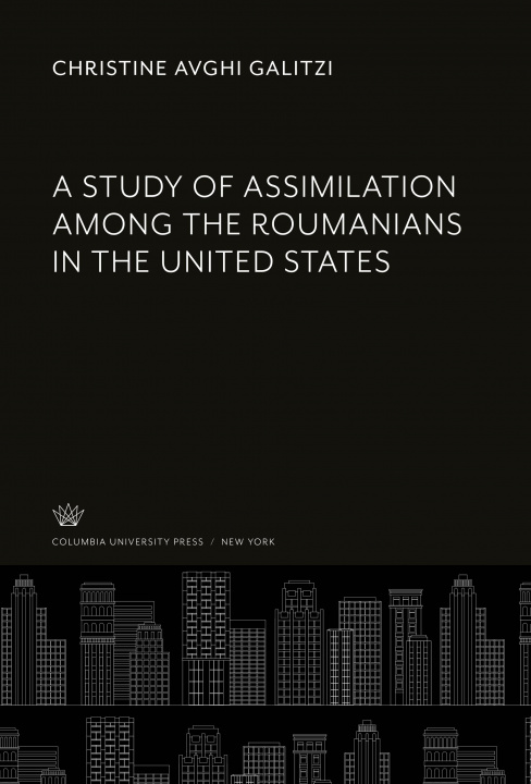 Kniha A Study of Assimilation Among the Roumanians in the United States 