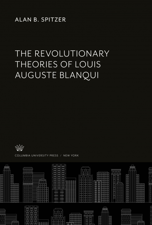 Carte The Revolutionary Theories of Louis Auguste Blanqui 