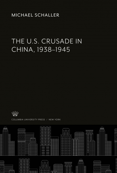 Kniha The U.S. Crusade in China, 1938-1945 