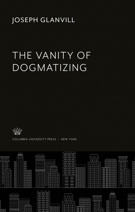 Kniha The Vanity of Dogmatizing 