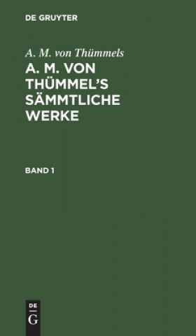 Kniha A. M. Von Thummels: A. M. Von Thummel's Sammtliche Werke. Band 1 