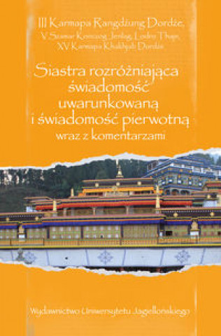 Könyv Siastra rozróżniająca świadomość uwarunkowaną i świadomość pierwotną wraz z komentarzami III Karmapa Rangdźung Dordźe