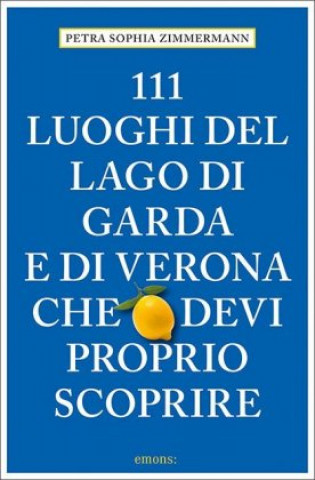 Carte 111 Luoghi del lago di Garda e di Verona che devi proprio scoprire 