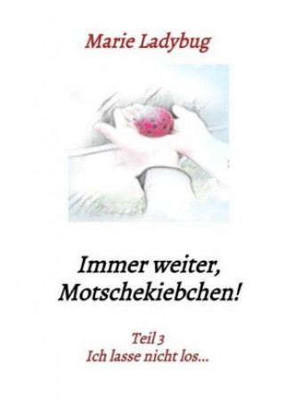 Knjiga Immer weiter,  Motschekiebchen! Marie Ladybug