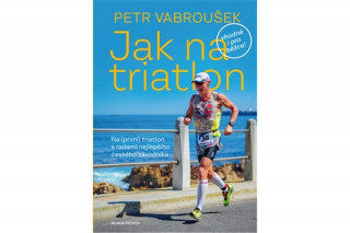 Knjiga Jak na triatlon Petr Vabroušek