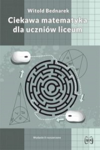 Carte Ciekawa matematyka dla uczniów liceum Bednarek Witold