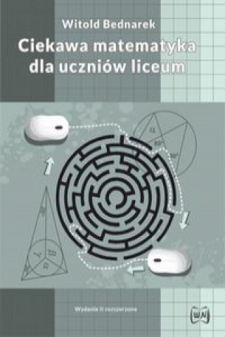 Książka Ciekawa matematyka dla uczniów liceum Bednarek Witold