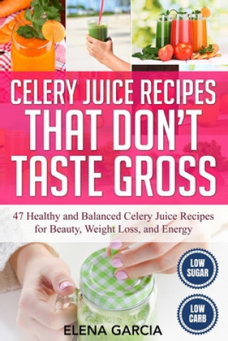 Könyv Celery Juice Recipes That Don't Taste Gross 