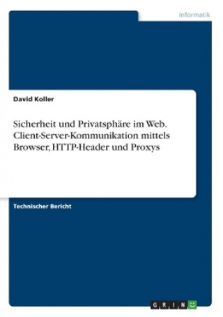 Libro Sicherheit und Privatsphäre im Web. Client-Server-Kommunikation mittels Browser, HTTP-Header und Proxys 