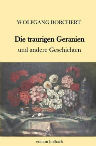 Knjiga Die traurigen Geranien Wolfgang Borchert