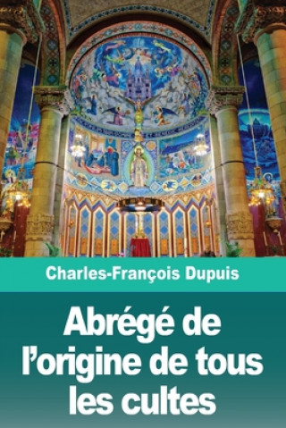 Könyv Abrege de l'origine de tous les cultes 