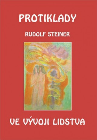 Kniha Protiklady ve vývoji lidstva Rudolf Steiner
