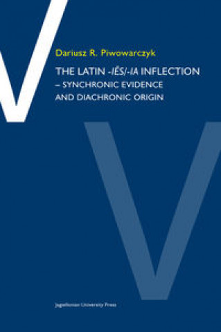 Kniha Latin -ies/ia Inflection - Synchronic Evidence and Diachronic Origin Piwowarczyk Dariusz R.
