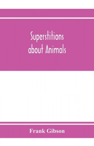 Knjiga Superstitions about animals Frank Gibson