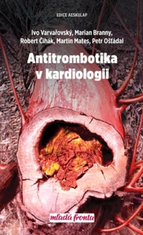 Kniha Antitrombotika v kardiologii Ivo Varvařovský