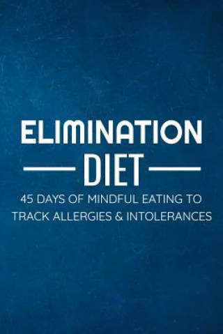 Könyv Elimination Diet: 45 days food diary (6x9) Track your Symptoms and Indentify your Intolerances and Allergies Diet Diaries Collection