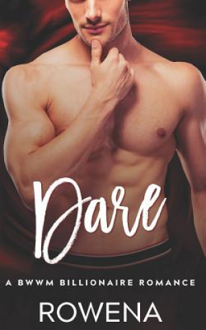 Kniha Dare: A BWWM Billionaire Romance Rowena