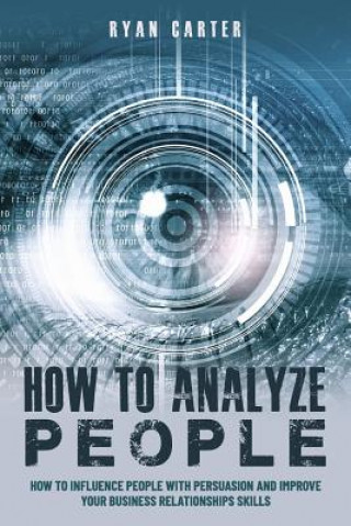 Carte How to Analyze People: Become a master of the human mind. Learn to read body language and influence people in five minutes with speed reading Ryan Carter