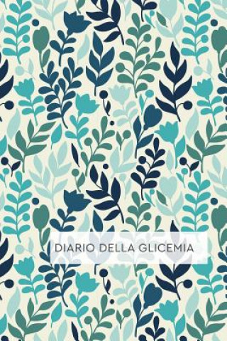 Kniha Diario Della Glicemia: Diario per Diabetici. Annota i tuoi valori di Autocontrollo della Glicemia: Schede Settimanali con spazi giornalieri p Happy Active Publishing