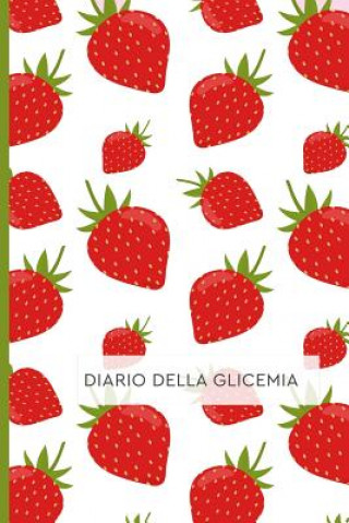 Kniha Diario Della Glicemia: Diario per Diabetici. Annota i tuoi valori di Autocontrollo della Glicemia: Schede Settimanali con spazi giornalieri p Happy Active Publishing