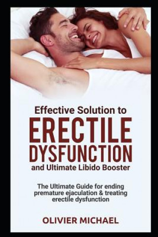 Kniha Effective Soultion to Erectile Dysfunction and Ultimate Libido Booster: The Ultimate Guide for Ending Premature Ejaculation & Treating Erectile Dysfun Olivier Michael